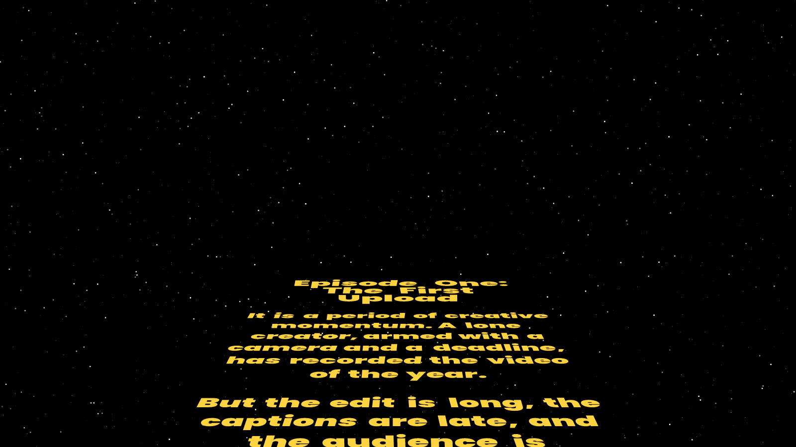 Opening crawl with Lean back 60 and Turn 0: yellow text receding straight up into a starfield
